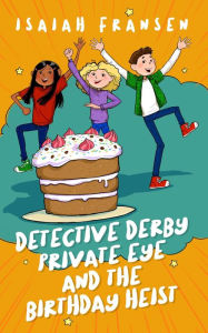 Title: Detective Derby Private Eye And The Birthday Heist, Author: Isaiah Fransen