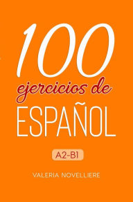 Title: 100 ejercicios de Español A2-B1, Author: Valeria Novelliere