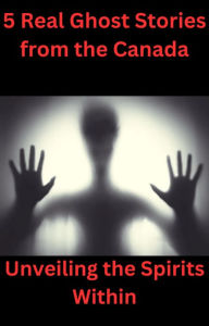 Title: 5 Real Ghost Stories from the Canada, Author: Isabella Stephen