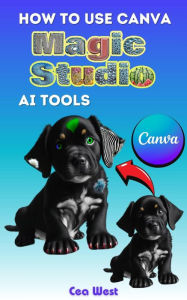 Title: How to Use Canva Magic Studio AI Tools, Author: Cea West