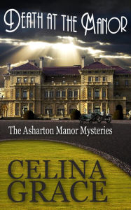 Title: Death at the Manor (The Asharton Manor Mysteries, #1), Author: Celina Grace