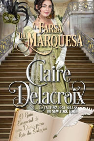 Title: A Farsa da Marquesa (O Guia Essencial de uma Dama para a Arte da Sedução, #2), Author: Claire Delacroix