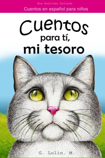 Cuentos para tí, mi tesoro: Cuentos en español para niños by Noe ...