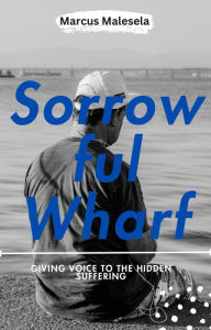 Title: Sorrowful Wharf, Author: Marcus Malesela