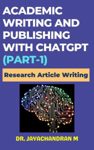 Title: Academic Writing and Publishing with ChatGPT (Part-1): Research Article Writing, Author: Jayachandran M