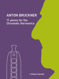 Title: Anton Bruckner - 11 Pieces for the Chromatic Harmonica, Author: Reynhard Boegl