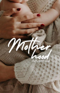 Title: Motherhood Adventure, Author: Dismas Benjai