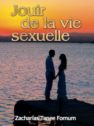 Title: Jouir de la Vie Sexuelle (Dieu, le Sexe et Toi, #1), Author: Zacharias Tanee Fomum