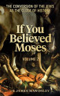 If You Believed Moses (Vol 2): The Conversion of the Jews as the Close of History (New Old, #5)