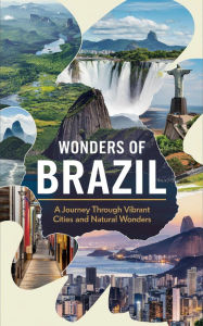 Title: Wonders of Brazil : A Journey Through Vibrant Cities and Natural Wonders, Author: Ruchini Kaushalya