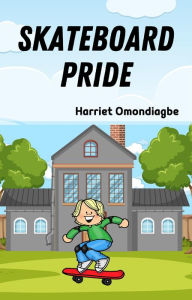 Title: Skateboard Pride, Author: Harriet Omondiagbe