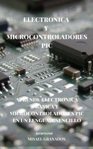 Title: Electrónica básica y Microcontroladores PIC, Author: Misael Granados