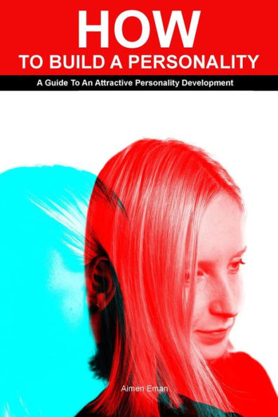 How to Build a Personality: A Guide To An Attractive Personality Development