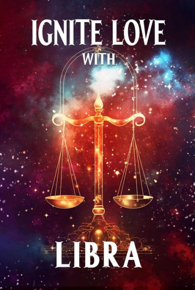 Ignite Love With Libra (Unveiling Love's Magic, #7)