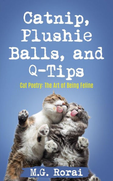 Catnip, Plushie Balls, and Q-Tips (Cat Poetry: The Art of Being Feline, #2)