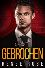 Title: Gebrochen (Roulettenächte, #3), Author: Renee Rose