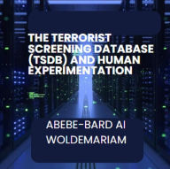 Title: The Terrorist Screening Database (TSDB) and Human Experimentation (1A), Author: ABEBE-BARD AI WOLDEMARIAM