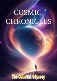 Title: Cosmic Chronicles: The Celestial Odyssey, Author: Hansley