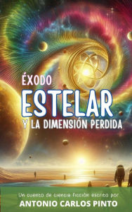 Title: Éxodo estelar y la dimensión perdida, Author: Antonio Carlos Pinto