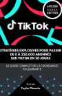 Stratégies Explosives pour Passer de 0 à 250 000 Abonnés sur TikTok en 30 Jours : Le Guide Complet de la Croissance Fulgurante (Devenir Viral sur les Réseaux sociaux, #1)