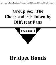 Title: Group Sex: The Cheerleader is Taken by Different Fans 1 (Group Cheerleaders Taken by Different Fans Sex Series 1, #1), Author: Bridget Bonds