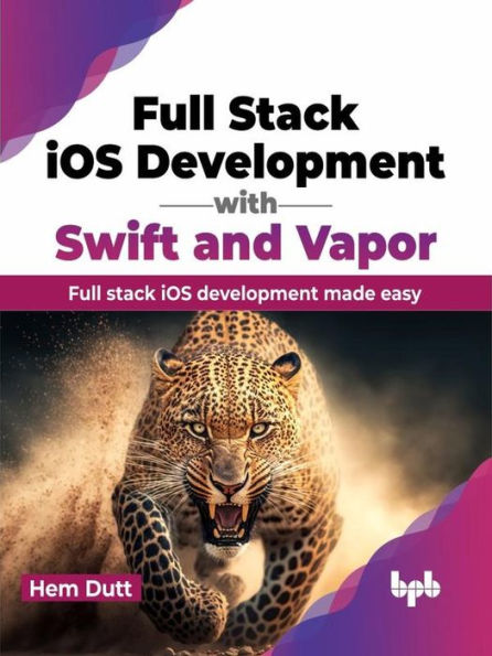 Full Stack iOS Development with Swift and Vapor: Full Stack iOS Development Made Easy