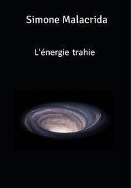 Title: L'énergie trahie, Author: Simone Malacrida