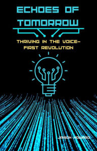 Title: Echoes of Tomorrow: Thriving in the Voice-FIrst Revolution, Author: Jaison Howard
