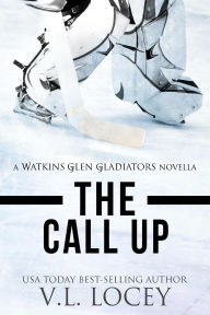 Title: The Call Up (Watkins Glen Gladiators, #5.5), Author: V.L. Locey