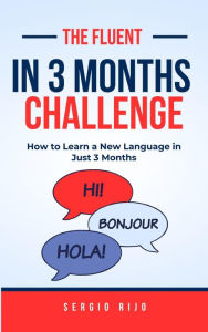 Title: The Fluent in 3 Months Challenge: How to Learn a New Language in Just 3 Months, Author: SERGIO RIJO
