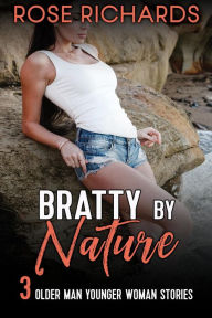 Title: Bratty by Nature: 3 Older Man Younger Woman Stories (Rose Richards Collection, #1), Author: Rose Richards