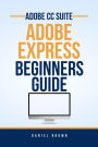 Adobe CC Adobe Express - Beginners Guide (Adobe CC - Beginners Guide)