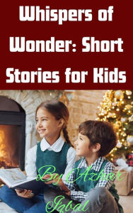 Title: Whispers of Wonder: Short Stories for Kids, Author: Azhar Iqbal