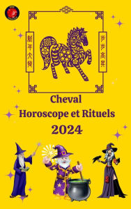 Title: Cheval Horoscope et Rituels 2024, Author: Alina A Rubi