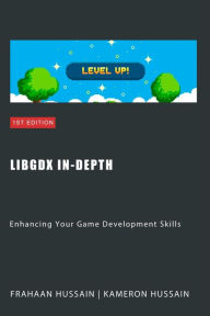 Title: LibGDX In-Depth: Enhancing Your Game Development Skills, Author: Kameron Hussain