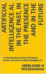 Title: In the Past, in the Presence and in the Future of Artificial Intelligence AI (1A, #1), Author: WOLDEMARIAM