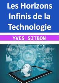 Title: Les Horizons Infinis de la Technologie, Author: YVES SITBON