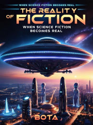 Title: The Reality Of Fiction When Science Fiction Becomes Real, Author: bota