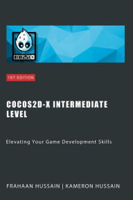 Title: Cocos2d-x Intermediate Level: Elevating Your Game Development Skills (Cocos2d-x Series), Author: Kameron Hussain
