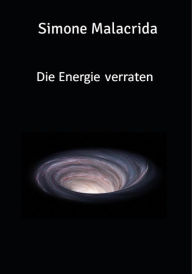 Title: Die Energie verraten, Author: Simone Malacrida