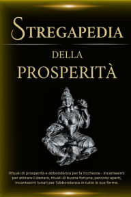 Title: Stregapedia della Prosperità: Rituali di prosperità e abbondanza per la ricchezza, Author: Esencia Esotérica