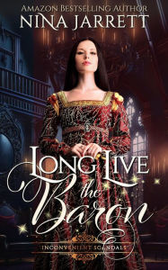 Title: Long Live the Baron (Inconvenient Brides, #6), Author: Nina Jarrett