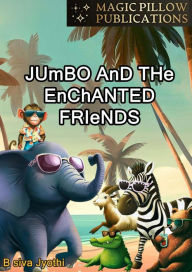 Title: Jumbo and the Enchanted Friends, Author: B Siva Jyothi