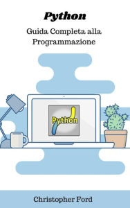 Title: Python: Guida Completa alla Programmazione (La collezione informatica), Author: Christopher Ford