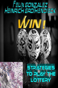 Title: Win! Strategies to Play the Lottery., Author: Heinrich Grothendieck