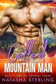 Title: Called to the Mountain Man (Bachelors of Crystal Creek, #1), Author: Natasha Sterling