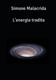 Title: L'energia tradita, Author: Simone Malacrida