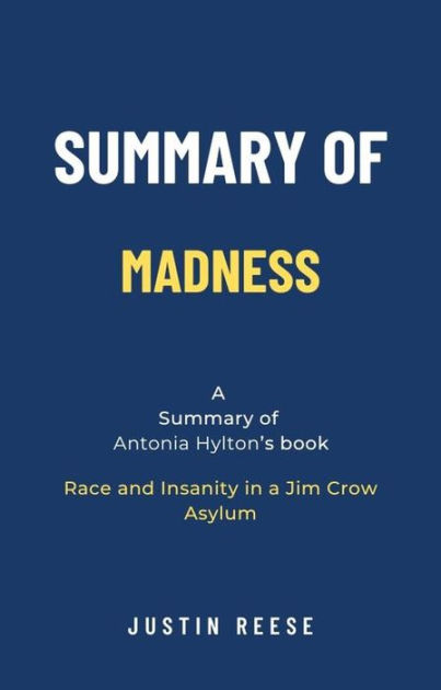 Summary of Madness by Antonia Hylton: Race and Insanity in a Jim Crow ...