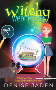 Title: Witchy Wednesday (Tabitha Chase Days of the Week Mysteries, #1), Author: Denise Jaden