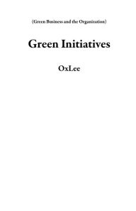Title: Green Initiatives (Green Business and the Organization), Author: OxLee